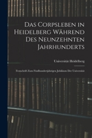 Das Corpsleben in Heidelberg W�hrend Des Neunzehnten Jahrhunderts: Festschrift Zum F�nfhundertj�hrigen Jubil�um Der Universit�t 1017976007 Book Cover