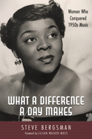 What a Difference a Day Makes: Women Who Conquered 1950s Music 1496848950 Book Cover