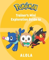 Pokémon: Trainer's Mini Exploration Guide to Alola 164722991X Book Cover