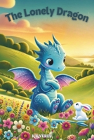 The Lonely Dragon: Big Hearts, Big Feelings: Stories for Emotional Growth B0DVB22B78 Book Cover