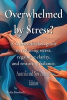 Overwhelmed by stress?: A science-backed guide to reducing stress regaining clarity and restoring balance. Australia and New Zealand Edition B0F8PD2LYC Book Cover