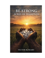 Be Strong: Acres of Diamonds: Faith, Failure, and the Responsibility of Vision B0GJDWMPLB Book Cover