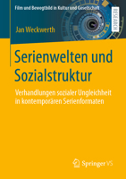 Serienwelten und Sozialstruktur: Verhandlungen sozialer Ungleichheit in kontemporären Serienformaten (Film und Bewegtbild in Kultur und Gesellschaft) (German Edition) 3658401605 Book Cover
