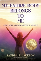 My Entire Body Belongs to Me: And I Will Always Protect Myself B0F383T35J Book Cover