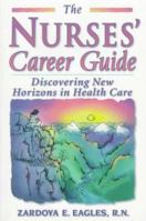 The Nurses' Career Guide: Discovering New Horizons in Health Care 0965602583 Book Cover