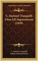 C. Suetonii Tranquilli Vitae XII Imperatorum (1820) 1168166551 Book Cover