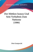 Der Mittlere Isonzo Und Sein Verhaltnis Zum Natisone (1886) 1141776049 Book Cover
