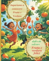 Impareamo la Frutta e la Verdura: Frutta e Verdura Felice (Italian Edition) B0FM4C8VXL Book Cover
