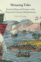 Menacing Tides: Security, Piracy and Empire in the Nineteenth-Century Mediterranean 1009364111 Book Cover