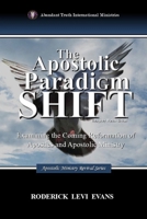 The Apostolic Paradigm Shift: Examining the Coming Reformation of Apostles and Apostolic Ministry 1601413300 Book Cover