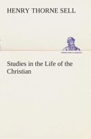 Studies in the Life of the Christian: His Faith and His Service 1596057114 Book Cover