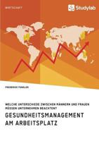Gesundheitsmanagement Am Arbeitsplatz. Welche Unterschiede Zwischen M�nnern Und Frauen M�ssen Unternehmen Beachten? 3960952856 Book Cover