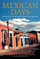 Mexican Days: Journeys into the Heart of Mexico