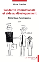 Solidarité internationale et aide au développement: Récit critique d'une imposture Essai (French Edition) 2384174444 Book Cover