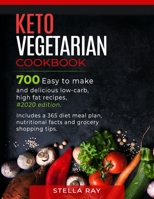 Keto Vegetarian Cookbook: 700 Easy to Make and Delicious Low-Carb, High Fat Recipes, #2020 Edition. Includes a 365 Diet Meal Plan, Nutritional Facts and Grocery Shopping Tips 1712478931 Book Cover