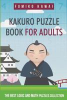 Kakuro Puzzle Book for Adults: The Best Logic and Math Puzzles Collection 1983063363 Book Cover