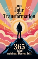 Das Jahr der Transformation: 365 Tage zu deinem besten Ich (German Edition) B0F2R8BSZ2 Book Cover