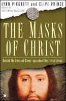 The Masks of Christ: Behind the Lies and Cover-ups About the Life of Jesus 1416531661 Book Cover