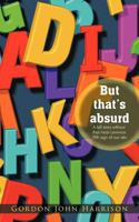 But That's Absurd: A Tall Story Without That Most Common Fifth Sign of Our ABC 1456780654 Book Cover