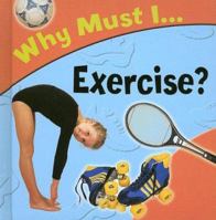 Why Must I Exercise? 1842343483 Book Cover