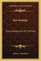 Sea Scamps: Three Adventures Of The East 1162992204 Book Cover