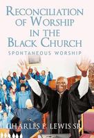 Reconciliation of Worship in the Black Church: Spontaneous Worship 1450298273 Book Cover