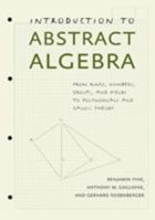 Introduction to Abstract Algebra: From Rings, Numbers, Groups, and Fields to Polynomials and Galois Theory 1421411768 Book Cover