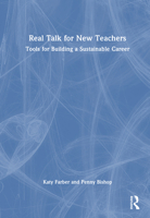 Real Talk for New Teachers: Tools for Building a Sustainable Career 1032847409 Book Cover