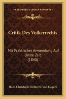 Critik Des Volkerrechts: Mit Praktischer Anwendung Auf Unsre Zeit (1840) 1160350116 Book Cover