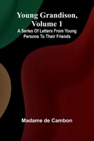 Young Grandison, volume 1 A series of letters from young persons to their friends 9362996081 Book Cover