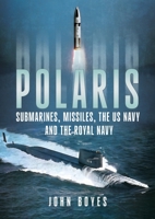 Polaris: Submarines, Missiles, the US Navy and the Royal Navy 1781559317 Book Cover