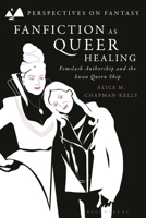 Femslash Fanfiction: Analysing Queer Time in Swan Queen Fan Narratives 1350350869 Book Cover