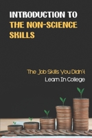 Introduction To The Non-Science Skills: The Job Skills You Didn't Learn In College: The Differences Between Leadership And Management B09CGKWDK1 Book Cover