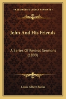 John and His Friends: A Series of Revival Sermons 1437109233 Book Cover