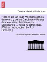 Historia de las Islas Marianas con su derrotero y de las Carolinas y Palaos desde el descubrimiento por Magallanes ... hasta nuestros dias. [With an introduction by F. J. Simonet.] 0274643782 Book Cover