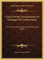 Come Il Diritto Amministrativo Si Distingua Dal Costituzionale: E Che Sia La Scienza Dell' Amministrazione (1887) 116100002X Book Cover
