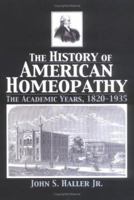 History Of American Homeopathy: The Academic Years, 1820-1935 0789026597 Book Cover