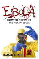 Ebola: How to Prevent the Risk of Ebola 152396409X Book Cover