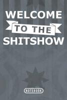 Welcome To The Shitshow: Notebook 120 Lined Pages 6 x 9 1096399466 Book Cover