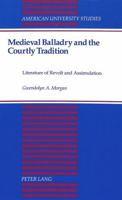 Medieval Balladry and the Courtly Tradition: Literature of Revolt and Assimulation 0820420425 Book Cover