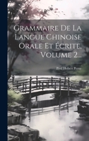 Grammaire de la Langue Chinoise Orale Et �crite, Volume 2... 1279231858 Book Cover