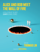 Alice and Bob Meet the Wall of Fire: The Biggest Ideas in Science from Quanta 026253634X Book Cover