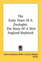 The Early Years Of A Zoologist: The Story Of A New England Boyhood 1163190942 Book Cover