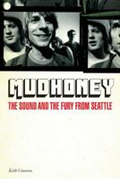 Mudhoney: The Sound and the Fury from Seattle 0760346615 Book Cover