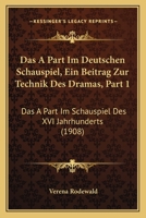 Das A Part Im Deutschen Schauspiel, Ein Beitrag Zur Technik Des Dramas, Part 1: Das A Part Im Schauspiel Des XVI Jahrhunderts (1908) 1161044353 Book Cover