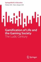 Gamification of Life and the Gaming Society: The Ludic Century 3031459067 Book Cover
