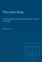 The inner ring;: The early history of the National Research Council of Canada, 1487573391 Book Cover