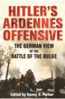 Hitler's Ardennes Offensive: The German View of the Battle of the Bulge 1510703616 Book Cover