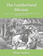 The Cumberland Mission: Catholicism in Late Colonial till Ante-Bellum Allegany County, Maryland (1778-1853) B0GX2X85KH Book Cover