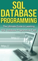 SQL Database Programming: The Ultimate Guide to Learning SQL Database Programming Fast! 1761030221 Book Cover